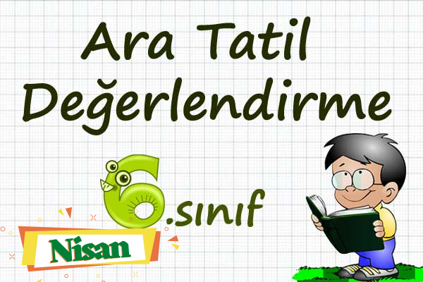 2.Dönem Ara Tatil Değerlendirme 6.Sınıf