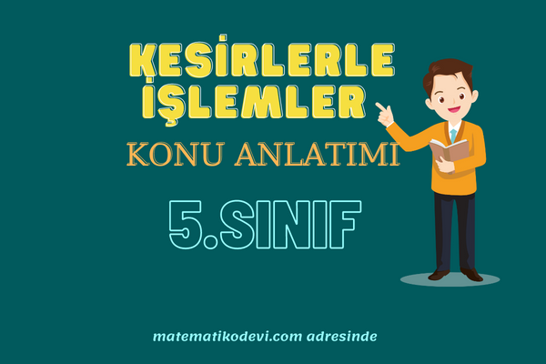 Kesirlerle İşlemler Konu Anlatımı