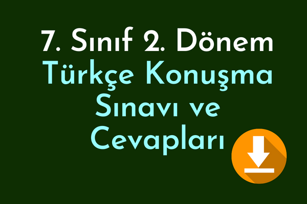 7. Sınıf 2. Dönem Türkçe Konuşma Sınavı ve Cevapları